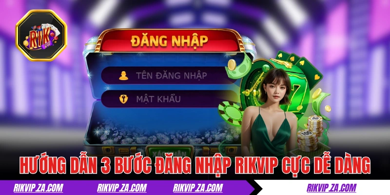 Đăng Nhập RIKVIP: Hướng Dẫn Và Thông Tin Cho Tân Binh 2025 1 Hướng dẫn 3 bước đăng nhập RIKVIP cực dễ dàng
