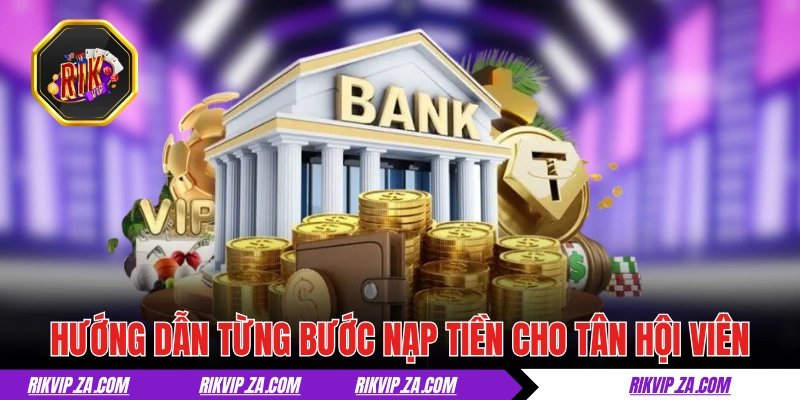 Nạp Tiền RIKVIP: Đa Dạng Cách Và Nhanh Chóng Dưới 5 Phút 2 Hướng dẫn từng bước nạp tiền RIKVIP cho tân hội viên