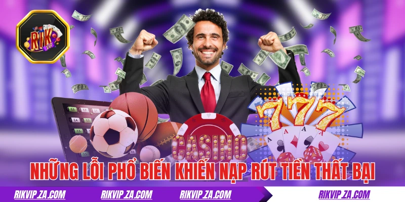 RIKVIP | Rik Vip Top #1 Cổng Game Uy Tín Tải App Rikvip +188k 22 Những lỗi phổ biến khiến nạp rút tiền tại RIKVIP thất bại